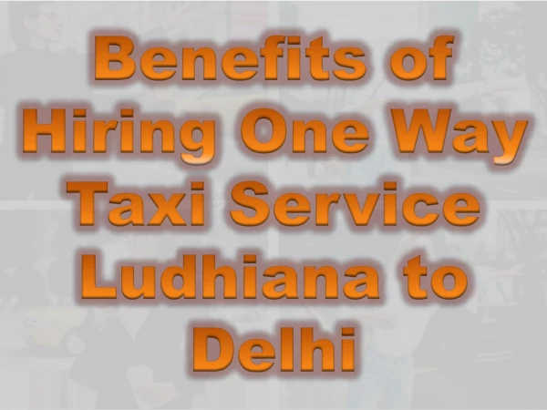 Advantages of Hiring One Way Taxi Service Ludhiana to Delhi