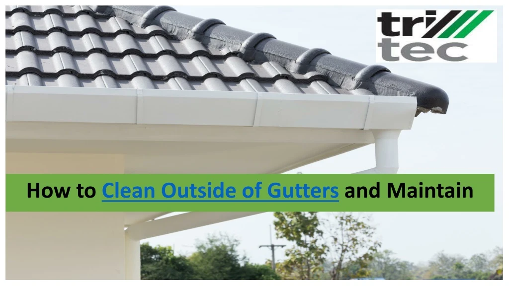 how to clean outside of gutters and maintain