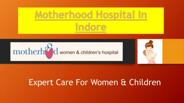 Motherhood India Hospitals - Best Women And Child hospital in Indore