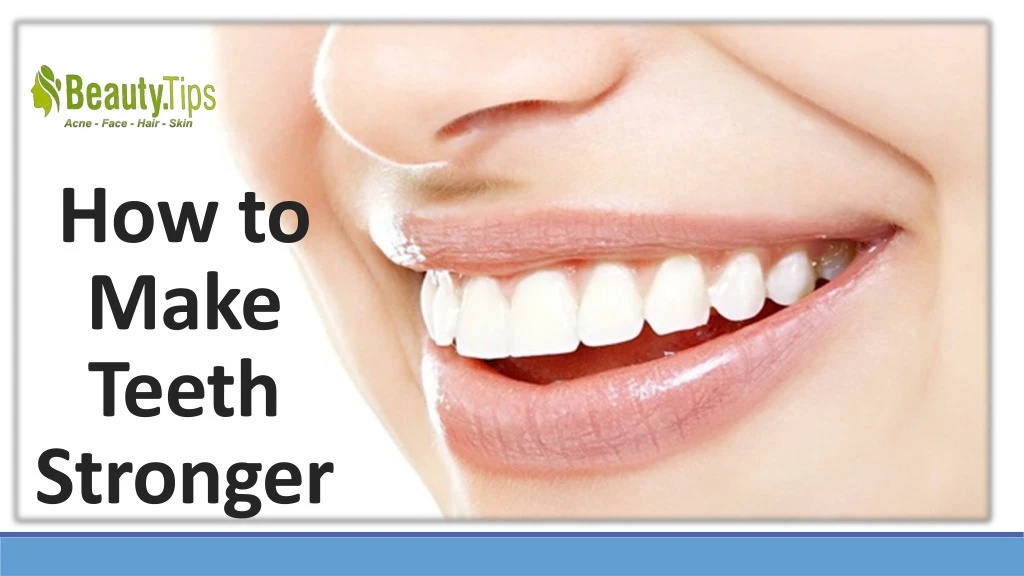 how to make teeth stronger