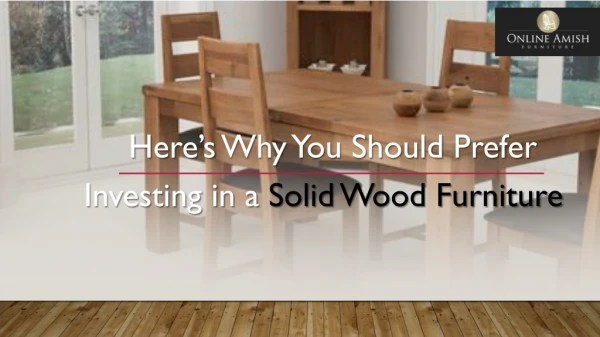 Here’s Why You Should Prefer Investing in a Solid Wood Furniture