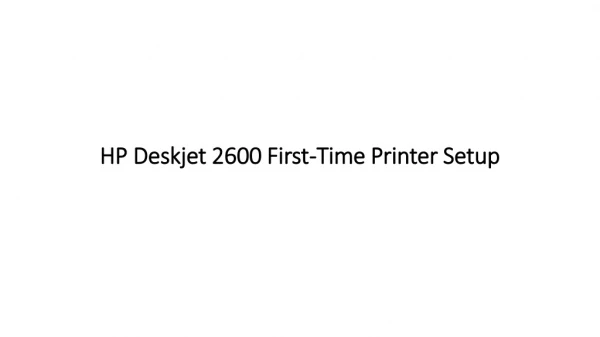 HP Deskjet 2600 First-Time Printer Setup Guidance