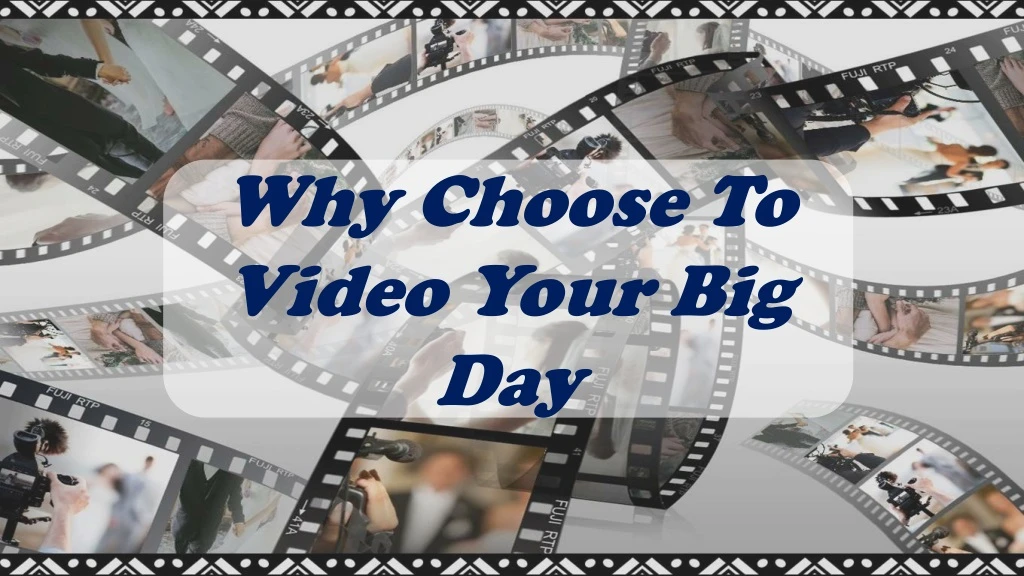 why choose to video your big day