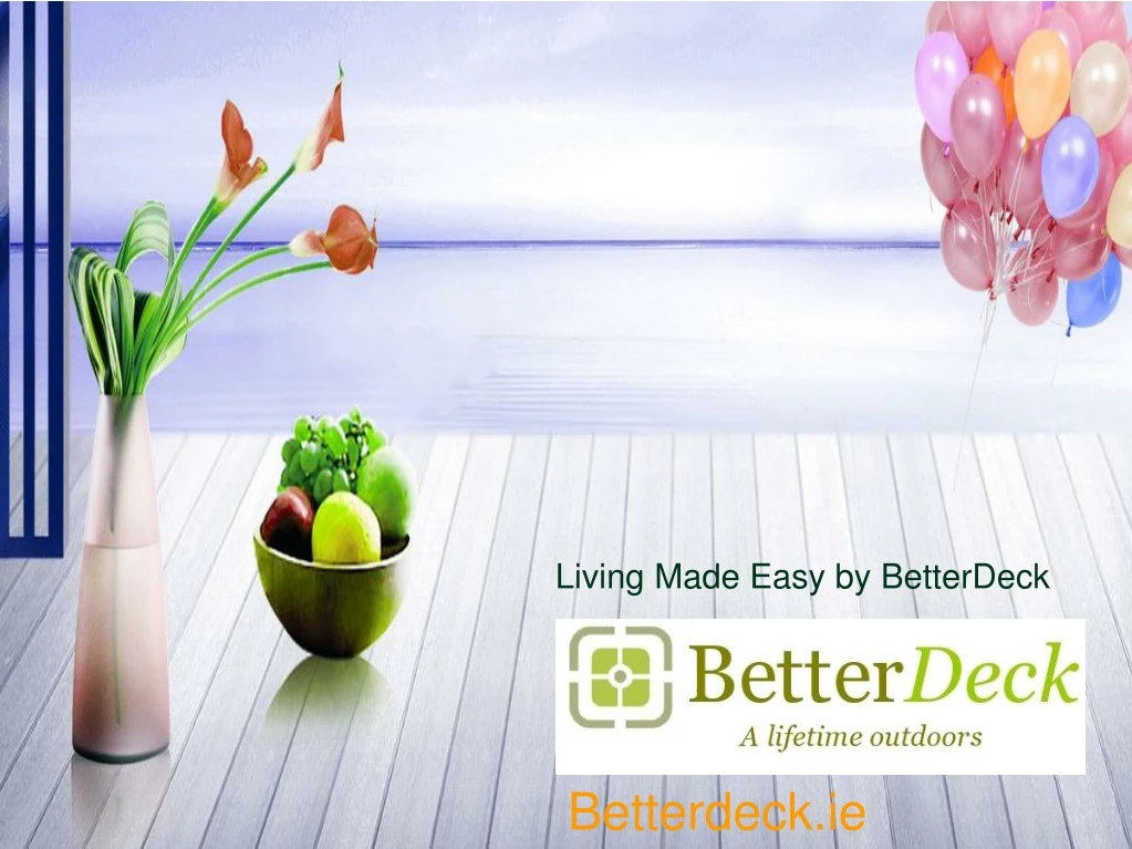living made easy by betterdeck
