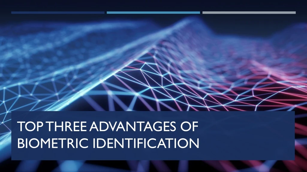 top three advantages of biometric identification