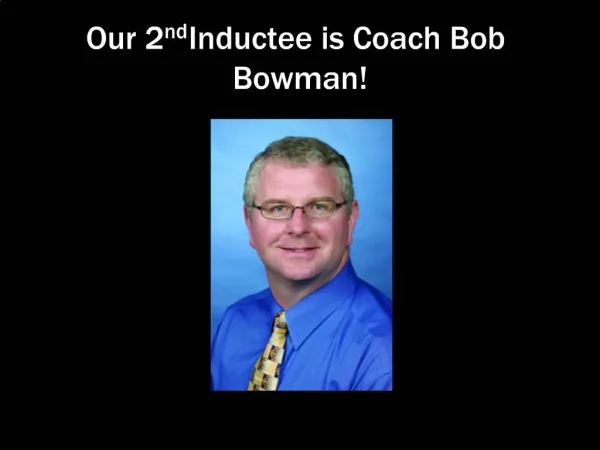 Our 2nd Inductee is Coach Bob Bowman