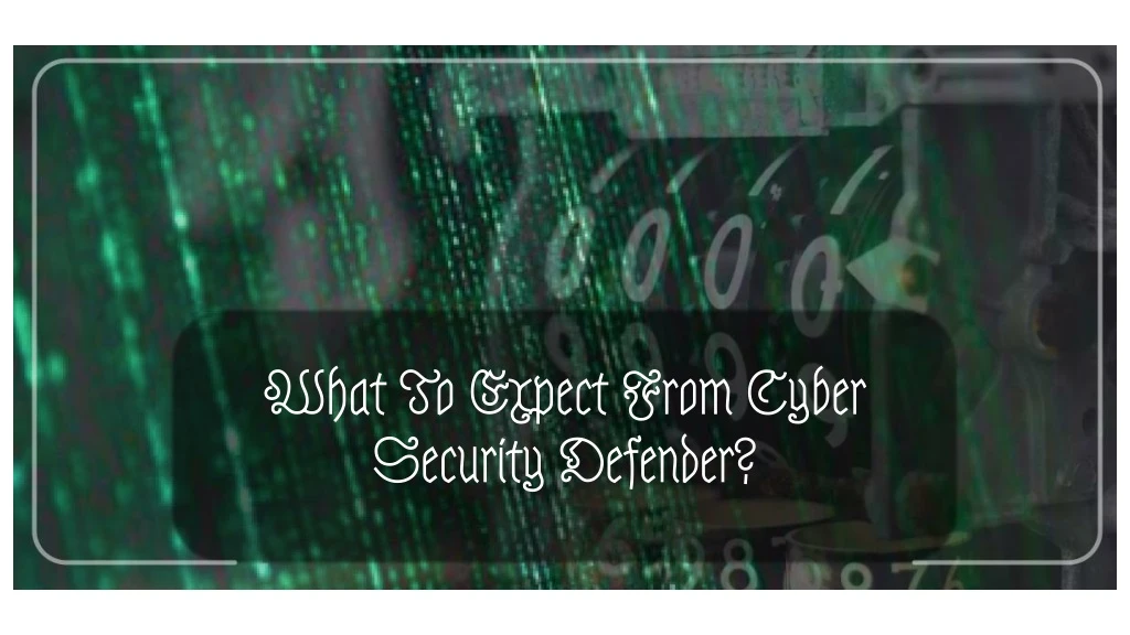 what to expect from cyber security defender