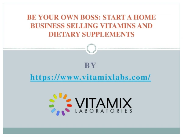 BE YOUR OWN BOSS START A HOME BUSINESS SELLING VITAMINS AND DIETARY SUPPLEMENTS