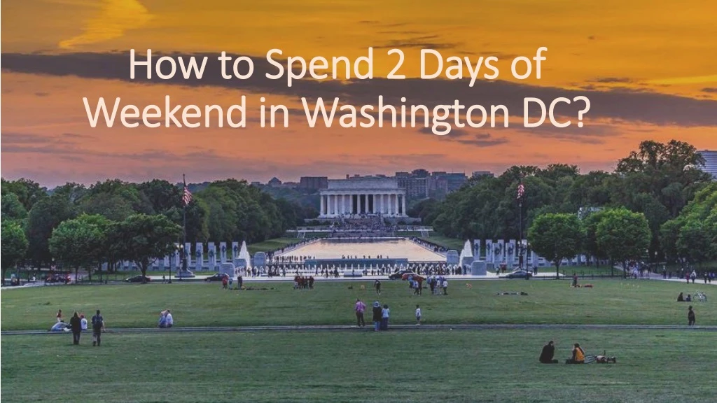 how to spend 2 days of w eekend in washington dc