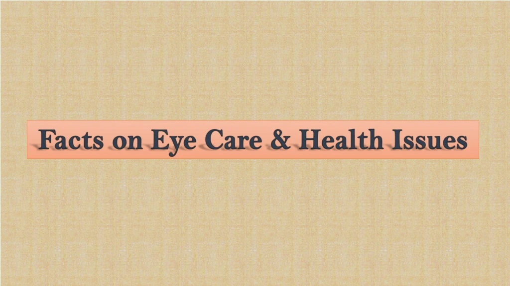 facts on eye care health issues