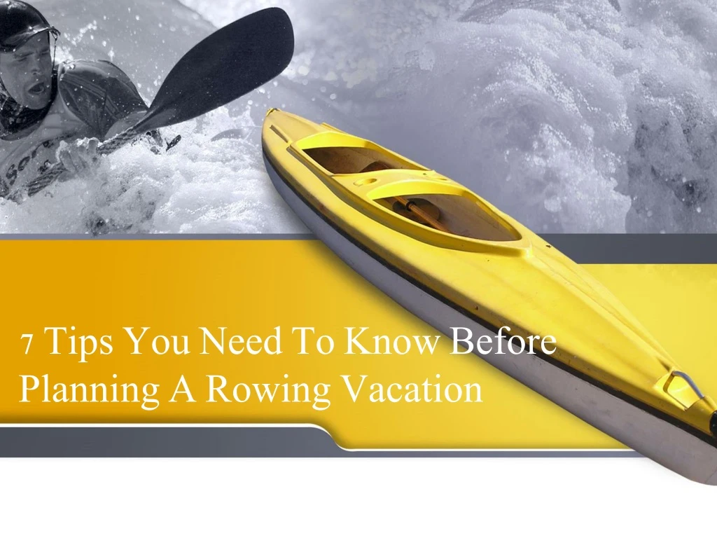 7 tips you need to know before planning a rowing vacation