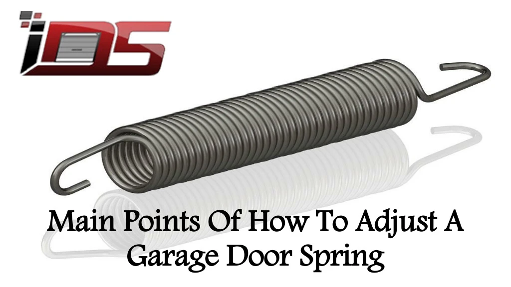 main points of how to adjust a garage door spring
