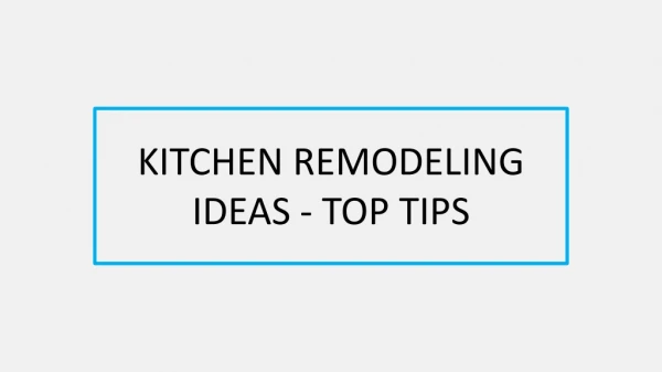 KITCHEN REMODELING IDEAS - TOP TIPS