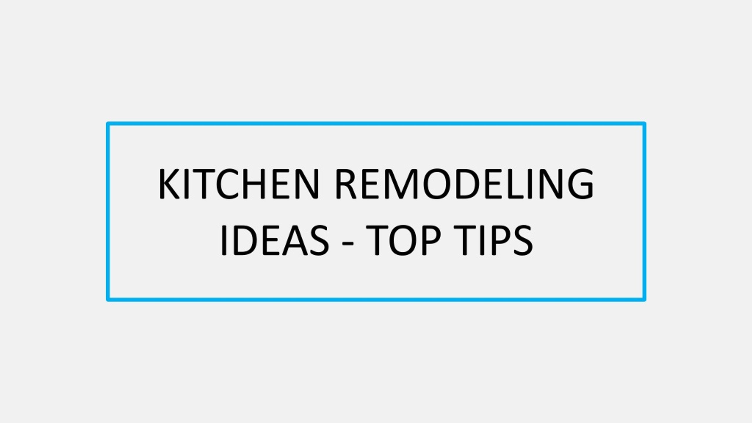 PPT - KITCHEN REMODELING IDEAS - TOP TIPS PowerPoint Presentation, free ...
