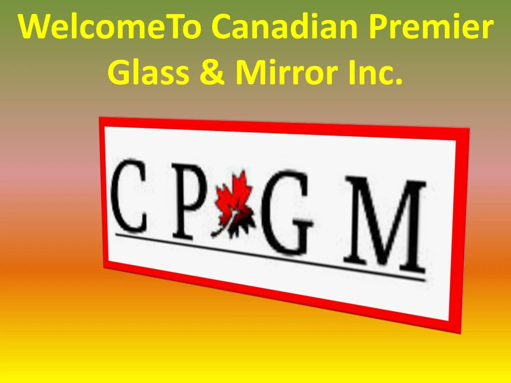 welcometo canadian premier glass mirror inc
