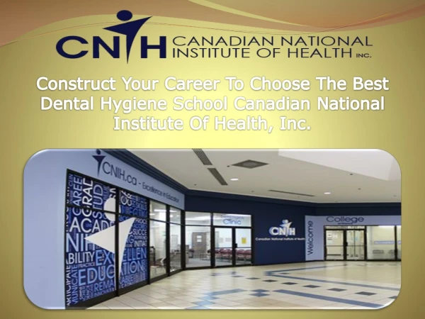 Construct Your Career To Choose The Best Dental Hygiene School Canadian National Institute Of Health, Inc.