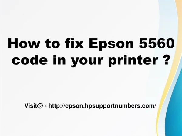 How to fix epson 5560 code? - epson.hpsupportnumbers.com