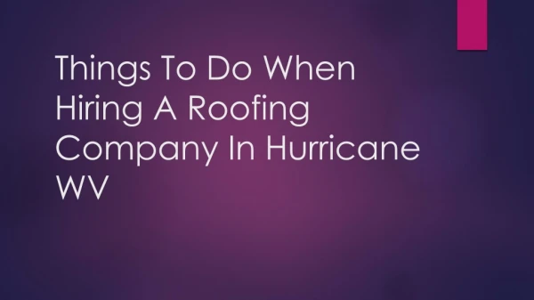 Things To Do When Hiring A Roofing Company In Hurricane WV