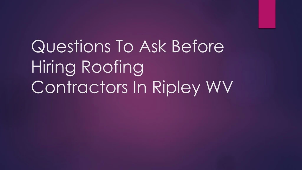 questions to ask before hiring roofing contractors in ripley wv