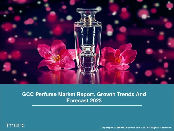 GCC Perfume Market: Size, Share, Trends, Growth, Size, Key Players and Forecast Till 2023