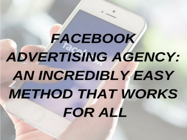 FACEBOOK ADVERTISING AGENCY: An Incredibly Easy Method That Works For All