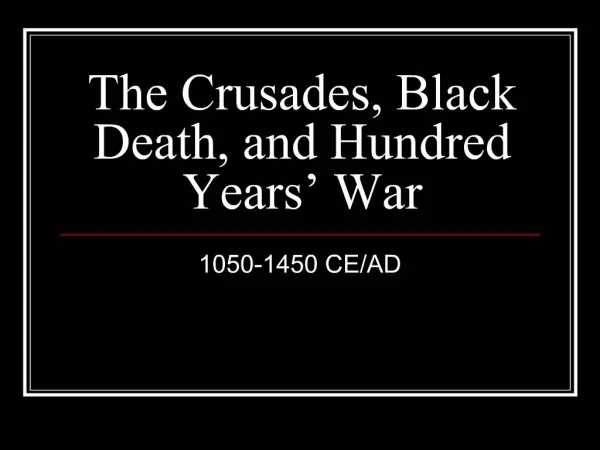 The Crusades, Black Death, and Hundred Years War