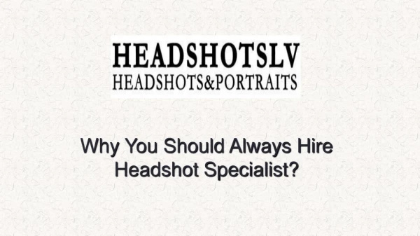 Why You Should Always Hire Headshot Specialist?