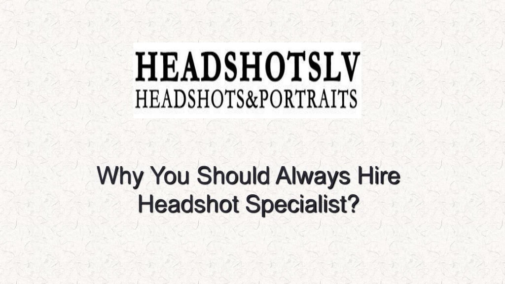 why you should always hire headshot specialist