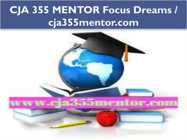 CJA 355 MENTOR Focus Dreams / cja355mentor.com