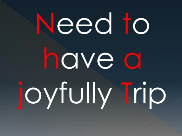 Need to have a joyfully Trip?