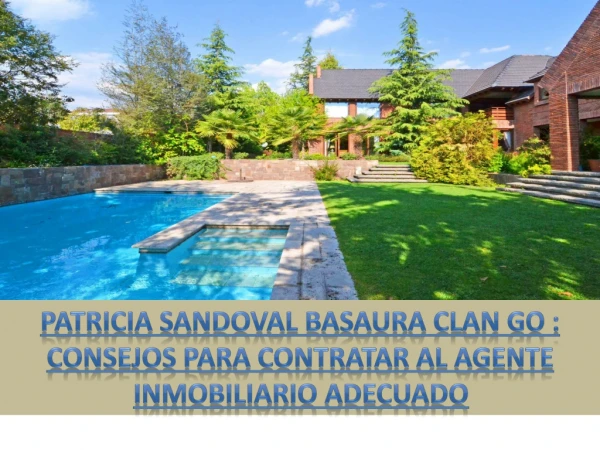 Patricia Sandoval Basaura Clan Go: Consejos para contratar al agente inmobiliario adecuado