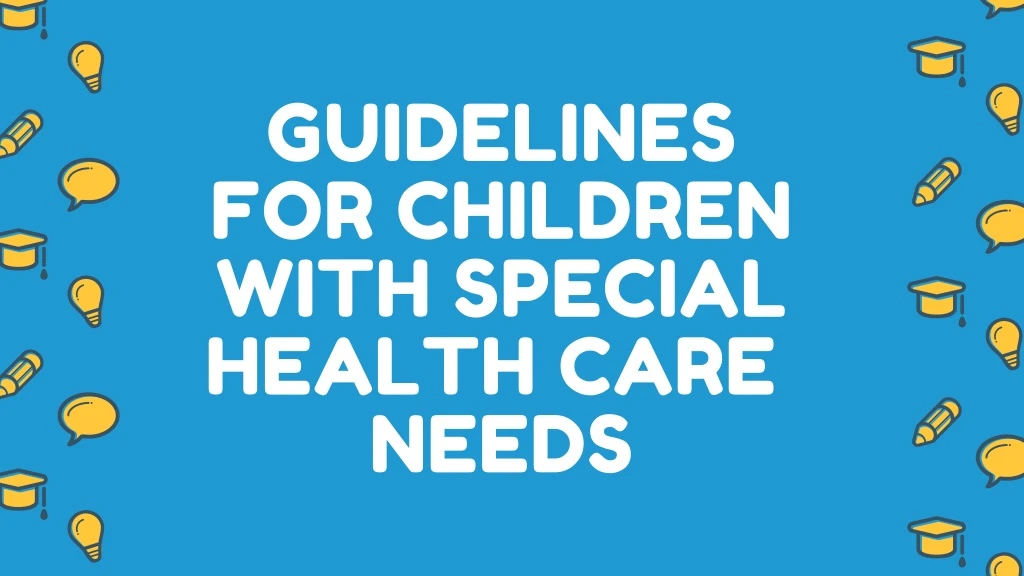 guidelines for children with special health care