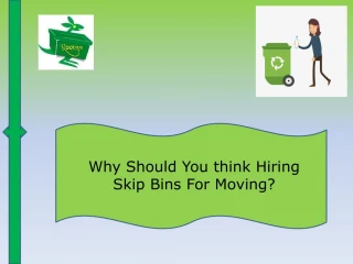Why Should You think Hiring Skip Bins For Moving? - slide 1