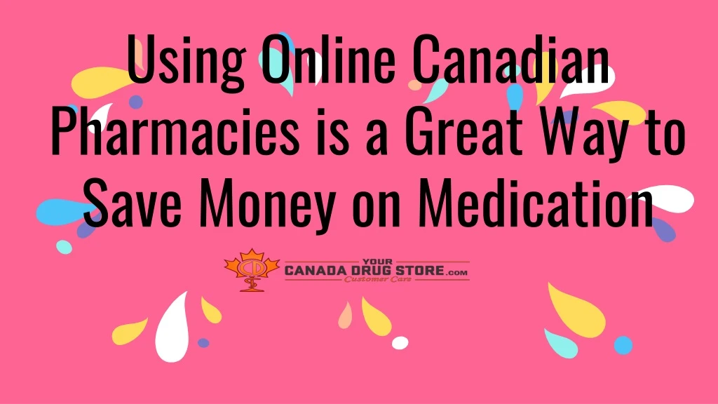 using online canadian pharmacies is a great way to save money on medication