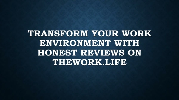 Transform Your Work Environment With Honest Reviews On theworklife