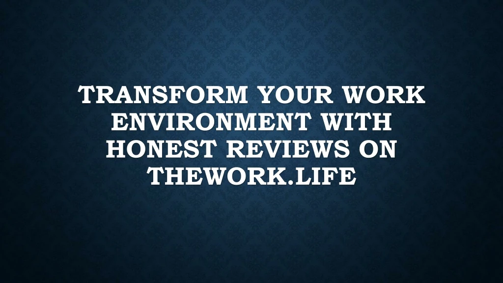 transform your work environment with honest reviews on thework life