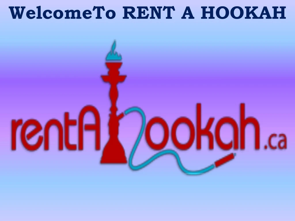 welcometo rent a hookah