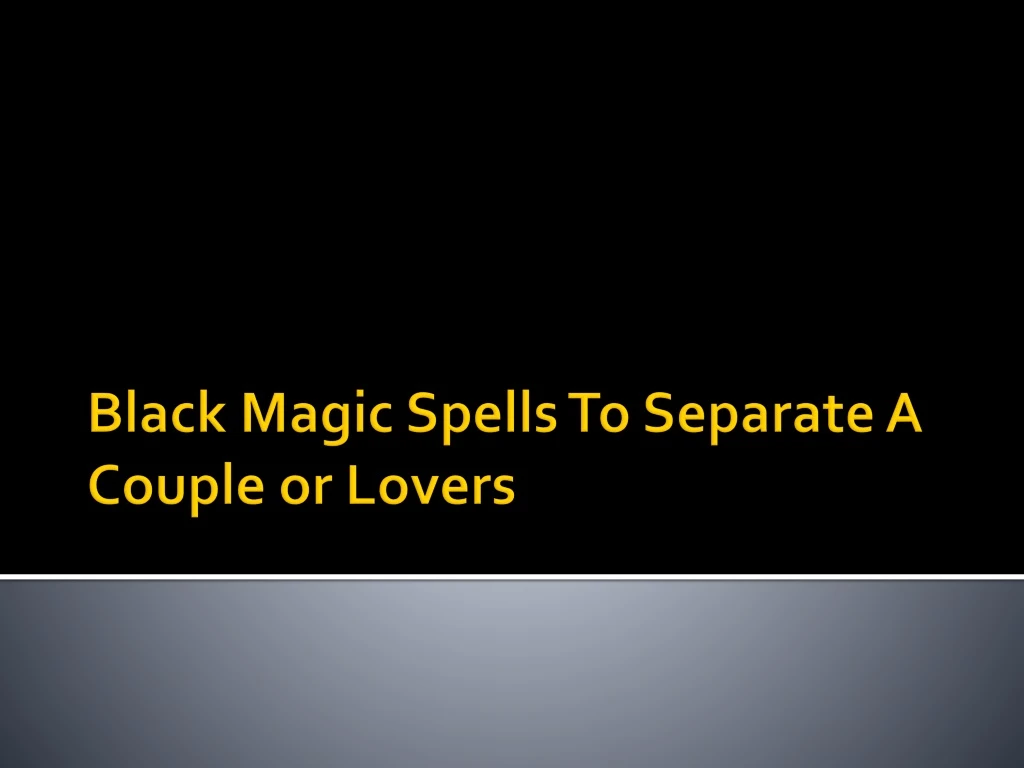 black magic spells to separate a couple or lovers