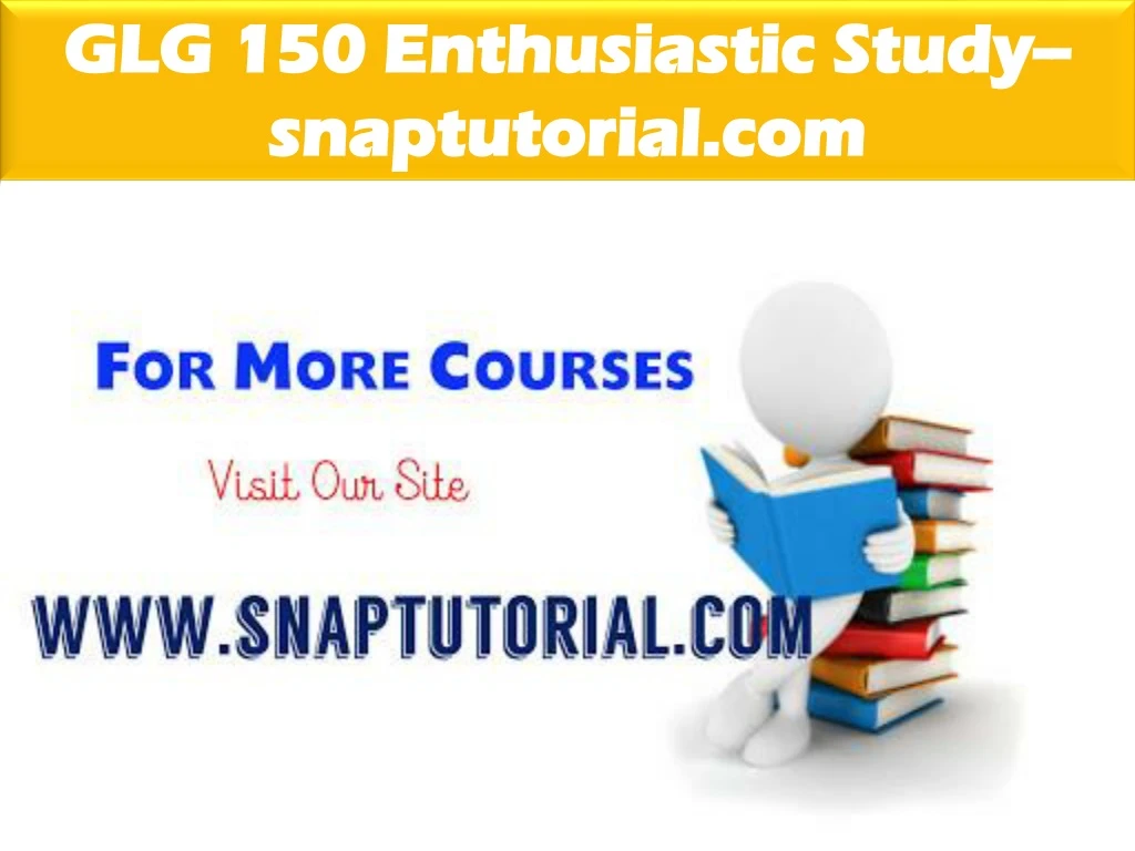 glg 150 enthusiastic study snaptutorial com