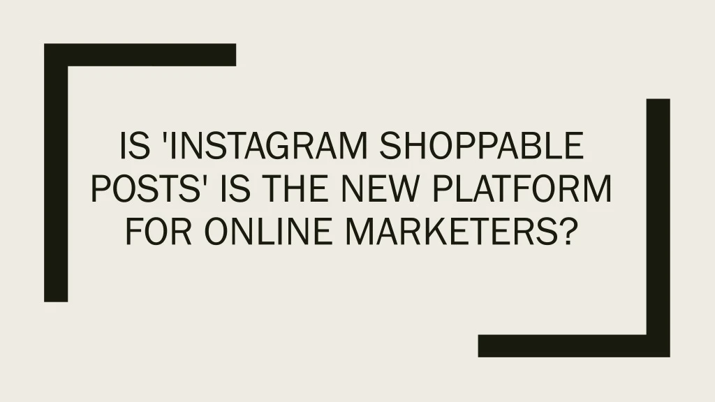 i s instagram shoppable posts is the new platform for online marketers