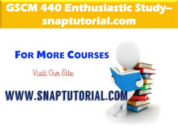 GSCM 440 Enthusiastic Study / snaptutorial.com