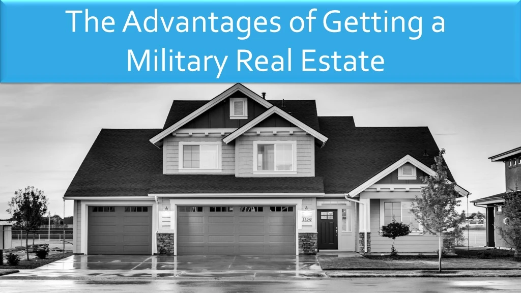 the advantages of getting a military real estate