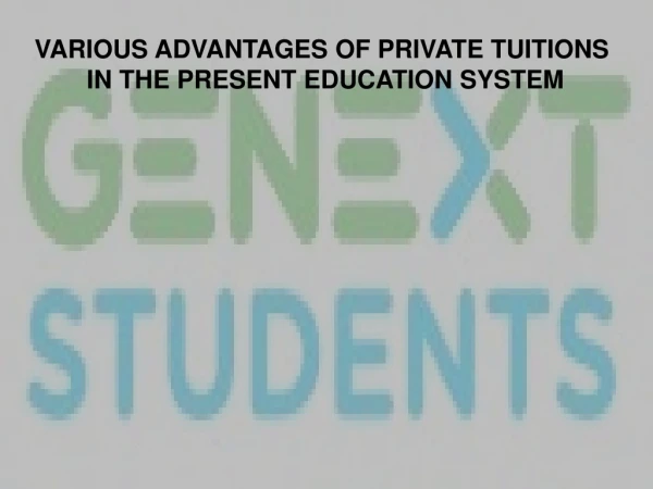 VARIOUS ADVANTAGES OF PRIVATE TUITIONS IN THE PRESENT EDUCATION SYSTEM