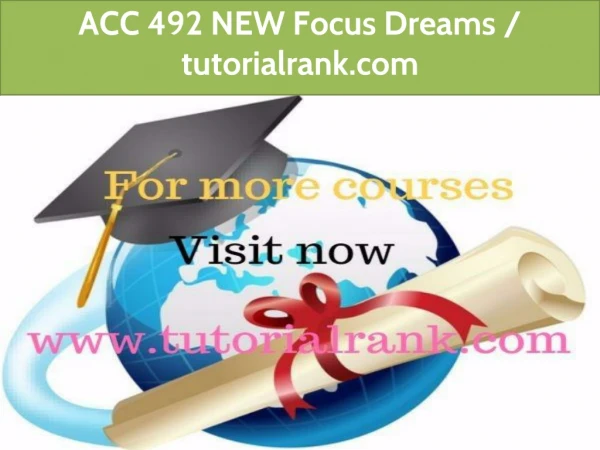 ACC 492 NEW Focus Dreams / tutorialrank.com