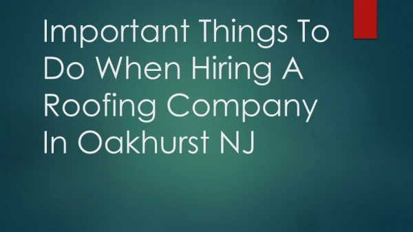 Important Things To Do When Hiring A Roofing Company In Oakhurst NJ
