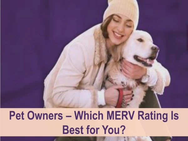 Pet Owners – Which MERV Rating Is Best for You?