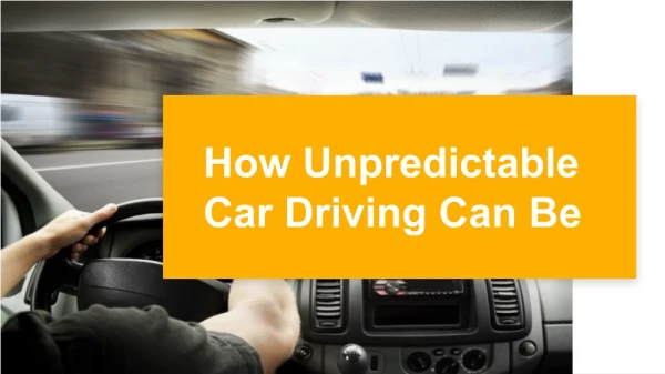 How Unpredictable Car Driving Can Be?