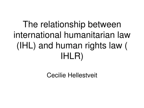 The relationship between international humanitarian law (IHL) and human rights law ( IHLR)