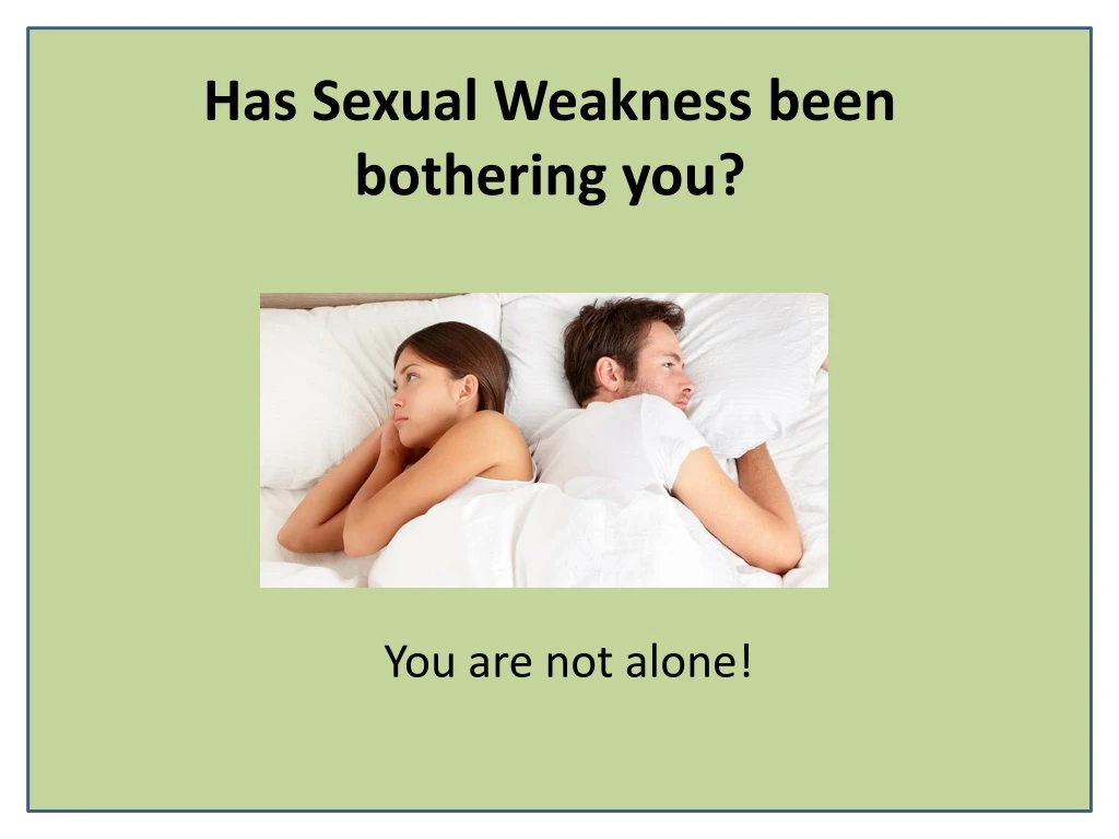 has sexual weakness been bothering you