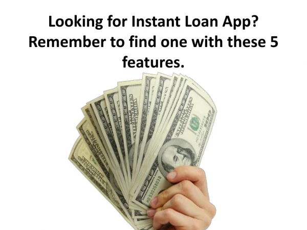 Looking for Instant Loan App? Remember to find one with these 5 features.